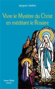 Vivre Le Mystère Du Christ En Méditant Le Rosaire