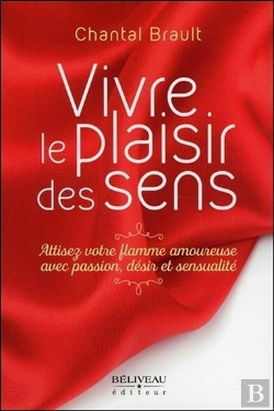 Bertrand.pt - Vivre Le Plaisir Des Sens ; Attisez Votre Flamme Amoureuse Avec Passion, Désir Et Sensualité