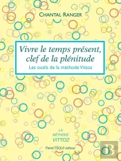 Vivre Le Temps Présent, Clef De La Plénitude ; Les Outils De La Méthode Vittoz
