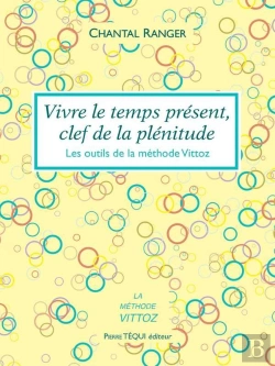 Bertrand.pt - Vivre Le Temps Présent, Clef De La Plénitude ; Les Outils De La Méthode Vittoz