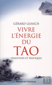 Vivre L'Énergie Du Tao ; Tradition Et Pratiques