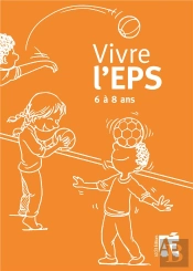 Vivre L'Eps ; 6 À 8 Ans