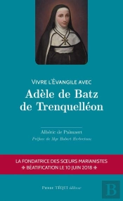 Vivre L'Evangile Avec Adèle De Batz De Trenquelléon
