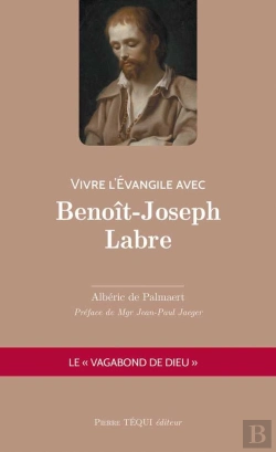Bertrand.pt - Vivre L'Évangile Avec Benoît-Joseph Labre ; Le 