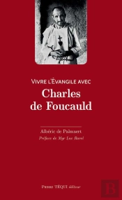 Vivre L'Évangile Avec Charles De Foucauld