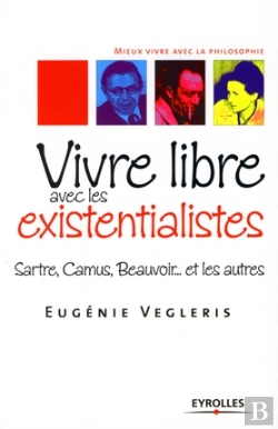Bertrand.pt - Vivre Libre Avec Les Existentialistes ; Sartre, Camus, Beauvoir... Et Les Autres