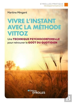 Bertrand.pt - Vivre L'Instant Avec La Méthode Vittoz ; Une Technique Psychocorporelle Pour Retrouver Le Goût Au Quotidien