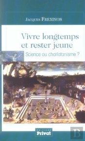Vivre Longtemps Et Rester Jeune ; Science Ou Charlatanisme ?