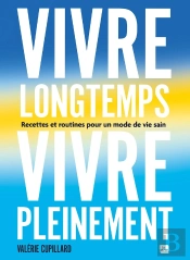Vivre Longtemps, Vivre Pleinement : Recettes Et Routines Pour Un Mode De Vie Sain