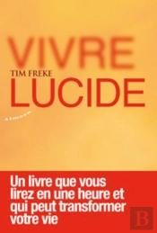 Vivre Lucide ; Un Livre Que Vous Lirez En Une Heure Et Qui Peut Transformer Votre Vie