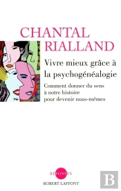 Vivre Mieux Grâce À La Psychogénéalogie ; Comment Donner Du Sens À Notre Histoire Pour Devenir Nous-Mêmes