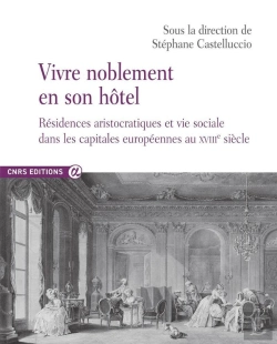 Bertrand.pt - Vivre Noblement En Son Hôtel : Résidences Aristocratiques Et Vie Sociale Dans Les Capitales Européennes Au Xviiie Siècle