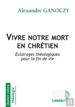 Bertrand.pt - Vivre Notre Mort En Chrétien ; Éclairage Théologiques Pour La Fin De Vie