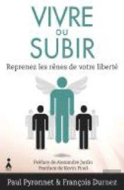 Vivre Ou Subir ; Reprenez Les Rênes De Votre Liberté