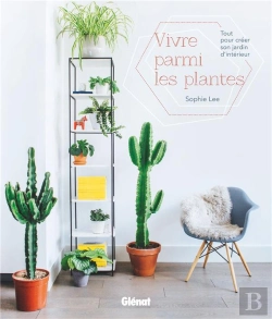 Bertrand.pt - Vivre Parmi Les Plantes ; Tout Pour Créer Son Jardin D'Intérieur