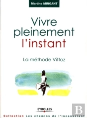 Vivre Pleinement L'Instant - La Méthode Vittoz