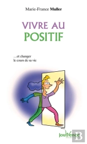 Vivre Positif : Et Changer Le Cours De Sa Vie