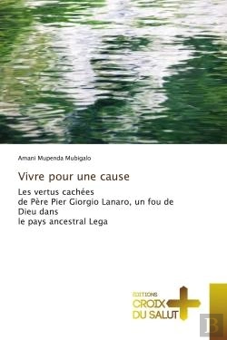 Bertrand.pt - Vivre Pour Une Cause - Les Vertus Cachees De Pere Pier Giorgio Lanaro, Un Fou De Dieu Dans Le Pays A