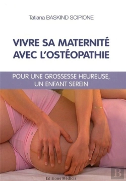 Bertrand.pt - Vivre Sa Maternité Avec L'Ostéopathie ; Pour Une Grossesse Heureuse, Un Enfant Serein