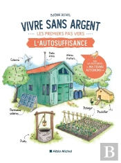 Vivre Sans Argent : Les Premiers Pas Vers L'Autosuffisance