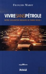 Vivre Sans Pétrole ? Notre Civilisation Menacée De Panne Sèche !