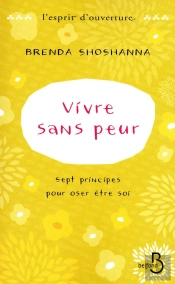 Vivre Sans Peur Sept Principes Pour Oser Etre Soi