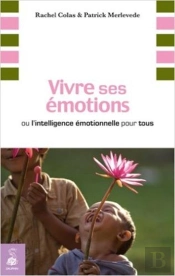 Vivre Ses Émotions ; Ou L'Intelligence Émotionnelle Pour Tous