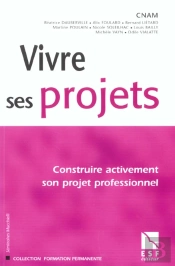 Vivre Ses Projets ; Construire Activement Son Projet Professionnel