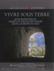 Vivre Sous Terre ; Sites Rupestres Et Habitats Troglodytiques Dans L'Europe Du Sud