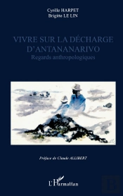 Vivre Sur La Décharge D'Antananarivo : Regards Anthropologiques