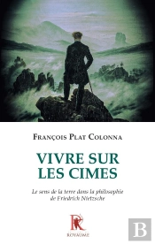 Vivre Sur Les Cimes : Le Sens De La Terre Dans La Philosophie De Friedrich Nietzsche