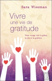 Vivre Une Vie De Gratitude ; Votre Voyage Vers La Grâce, La Joie Et La Guérison