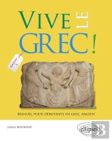 Vivz Le Grec ! ; Manuel Pour Débutants En Grec Ancien