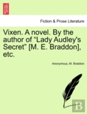 Vixen. A Novel. By The Author Of 'Lady Audley'S Secret' (M. E. Braddon), Etc.