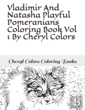 Vladimir And Natasha Playful Pomeranian Coloring Book Vol 1 By Cheryl Colors