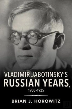 Bertrand.pt - Vladimir Jabotinsky'S Russian Years, 1900-1925