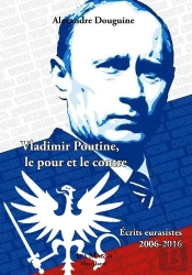 Vladimir Poutine, Le Pour Et Le Contre ; Écrits Eurasistes, 2006-2016
