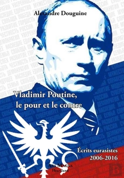 Bertrand.pt - Vladimir Poutine, Le Pour Et Le Contre ; Écrits Eurasistes, 2006-2016