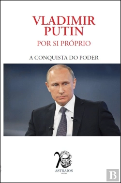 Bertrand.pt - Vladimir Putin por Si Próprio