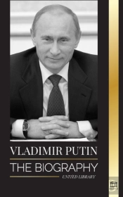 Vladimir Putin: The Biography - Rise Of