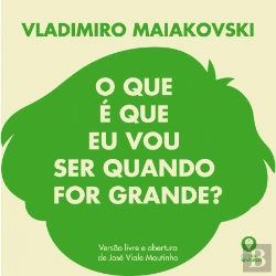 Bertrand.pt - Vladimiro Maiakovski - O que é que eu Vou Ser Quando for Grande?