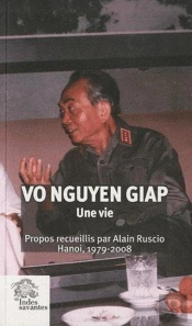 Vo Nguyen Giap, Une Vie ; Propos Recueillis Par Alain Ruscio ; Hanoi, 1979-2008