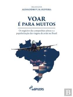 Bertrand.pt - Voar É Para Muitos. Os Negócios Das Companhias Aéreas E A Popularização Das Viagens De Avião No Brasil