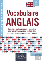 Vocabulaire Anglais Spécial Classes Prépas Et Enseignement Supérieur B2-C1 : Les Mots Indispensables