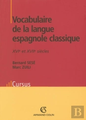Vocabulaire De La Langue Espagnole Classique - Xvie Et Xviie Siècles : Xvie Et Xviie Siècles