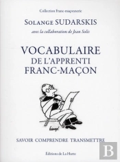 Vocabulaire De L'Apprenti Franc-Ma On - Savoir - Comprendre - Transmettre