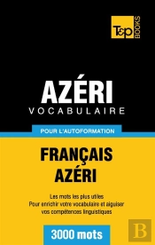 Vocabulaire Francais-Azeri Pour L'Autoformation - 3000 Mots