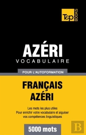 Vocabulaire Francais-Azeri Pour L'Autoformation - 5000 Mots