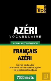 Vocabulaire Francais-Azeri Pour L'Autoformation - 7000 Mots