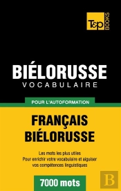 Vocabulaire Francais-Bielorusse Pour L'Autoformation - 7000 Mots